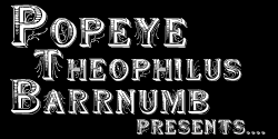 Popeye Theophilus Barrnumb presents....