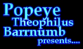 Popeye Theophilus Barrnumb presents.... and then some....